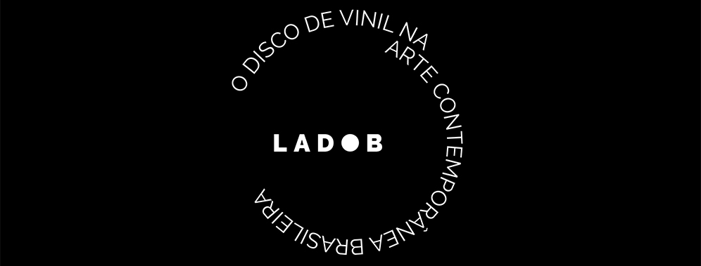 Lado B: o disco de vinil na arte contemporânea brasileira